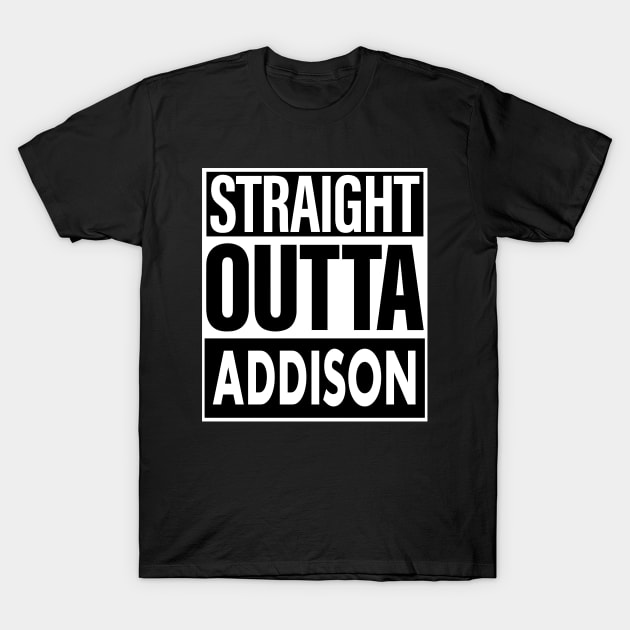 Addison Name Straight Outta Addison T-Shirt by ThanhNga